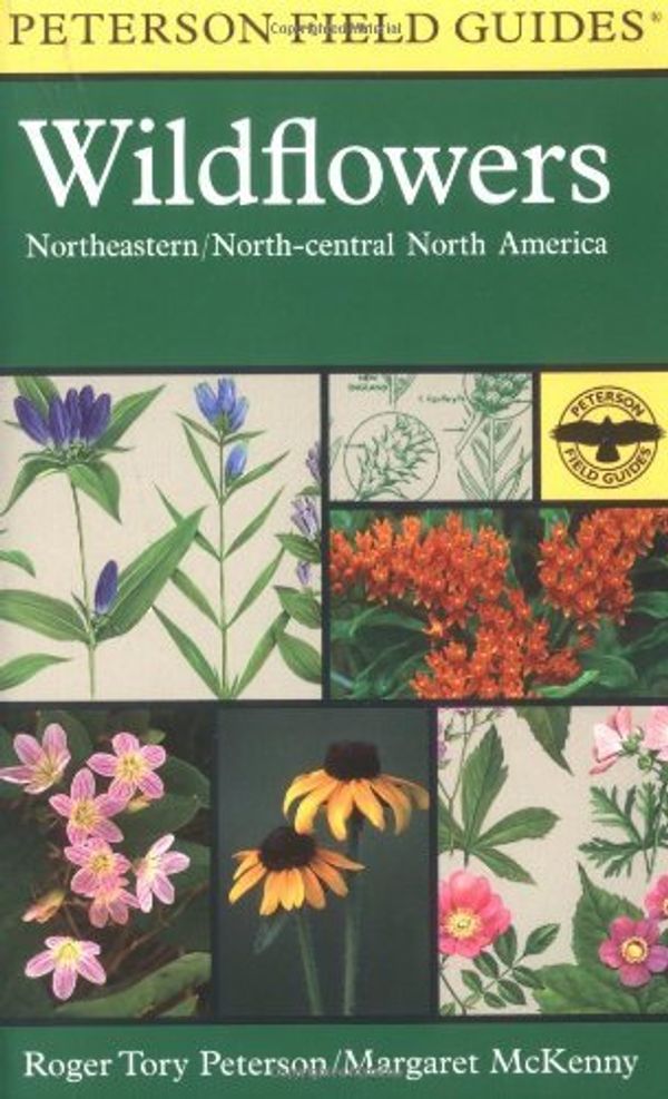 Cover Art for 0046442911726, A Field Guide to Wildflowers : Northeastern and North-Central North America by Roger Tory Peterson; Margaret McKenny; Mariner Books Staff