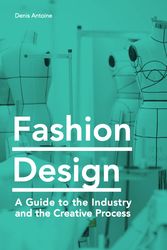 Cover Art for 9781786275769, Fashion Design: A Guide to the Industry and the Creative Process by Denis Antoine