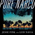 Cover Art for 9781538155516, Pure Narco: One Man's True Story of 25 Years Inside the Cartels by Jesse Fink, Luis Navia