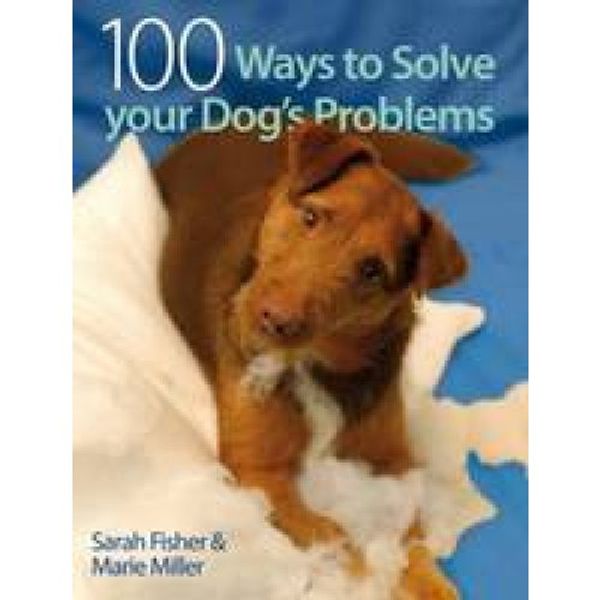 Cover Art for 9780715332078, 100 Ways to Solve Your Dog's Problems by Sarah Fisher