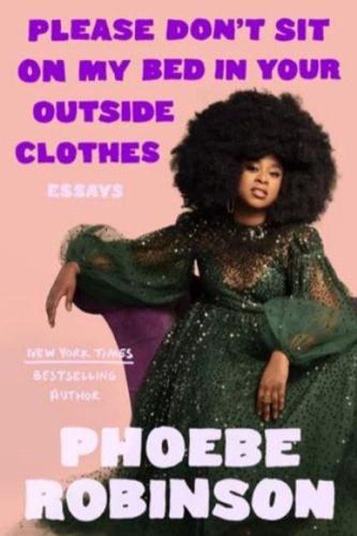Cover Art for 9780593184905, Please Don't Sit on My Bed in Your Outside Clothes: Essays by Phoebe Robinson