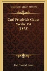 Cover Art for 9781168260963, Carl Friedrich Gauss Werke V4 (1873) by Carl Friedrich Gauss