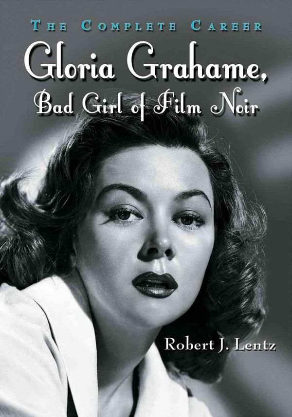 Cover Art for 9780786434831, Gloria Grahame, Bad Girl of Film Noir by Robert J. Lentz