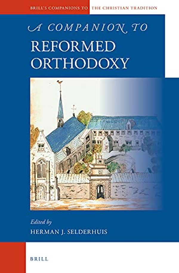 Cover Art for 9789004236226, A Companion to Reformed Orthodoxy by Herman Selderhuis
