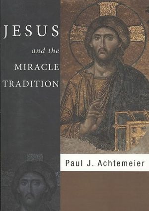 Cover Art for 9781597523646, Jesus and the Miracle Tradition by Achtemeier, Paul J.