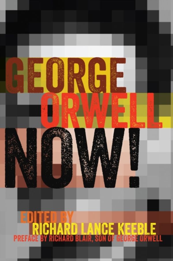 Cover Art for 9781433129827, George Orwell Now! (Mass Communication and Journalism) by Richard Lance Keeble