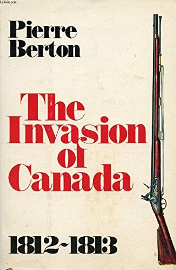 Cover Art for 9780771012358, Invasion of Canada by Berton