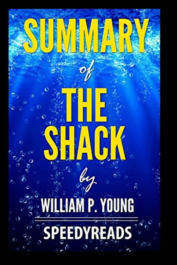 Cover Art for 9781388846992, Summary of the Shack by William P. Young - Finish Entire Novel in 15 Minutes by SpeedyReads