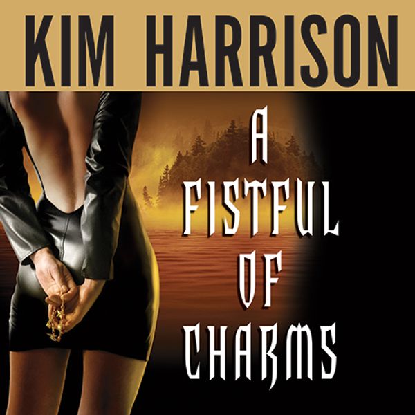 Cover Art for 9781400104741, A Fistful of Charms by Kim Harrison