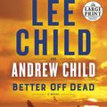 Cover Art for 9780593505038, Better Off Dead by Lee Child, Andrew Child