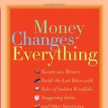 Cover Art for 9780385516693, Money Changes Everything: Twenty-Two Writers Tackle the Last Taboo with Tales of Sudden Windfalls, Staggering Debts, and Other Surprising Turns of Fortune by Jenny Offill