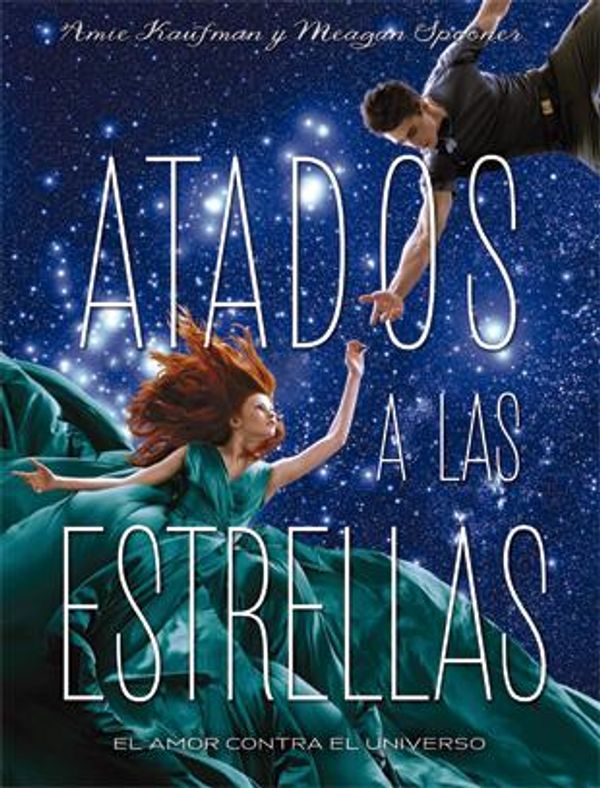Cover Art for 9788424658229, Atados a las estrellas by Amie Kaufman, Meagan Spooner, Noemí Risco