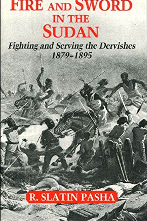 Cover Art for 9781853670824, Fire and Sword in the Sudan: A Personal Narrative of Fighting and Serving the Dervishes, 1879-95 by Rudolf Carl Slatin