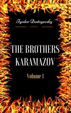 Cover Art for B0772WDXYY, The Brothers Karamazov - Volume 1: By Fyodor Dostoyevsky  & Illustrated by Fyodor Dostoyevsky