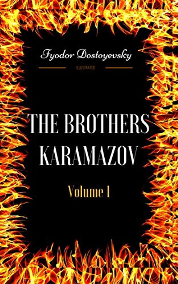 Cover Art for B0772WDXYY, The Brothers Karamazov - Volume 1: By Fyodor Dostoyevsky  & Illustrated by Fyodor Dostoyevsky