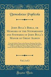 Cover Art for 9780267948611, John Bull's Bible, or Memoirs of the Stewardship and Stewards of John Bull's Manor of Great Albion, Vol. 2 of 2: From the Earliest Times to the ... Own Hands His Manor of Albion, and Became M by Demodocus Poplicola