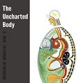 Cover Art for 9781999314309, The Uncharted Body: A New Textbook of Medicine by Dr. Daniel Keown MBChB MCEM LicAc