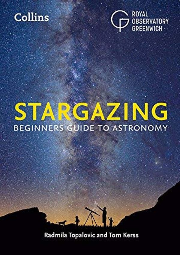 Cover Art for B07YBY9DVS, Collins Stargazing: Beginners guide to astronomy by Royal Observatory Greenwich, Radmila Topalovic, Tom Kerss
