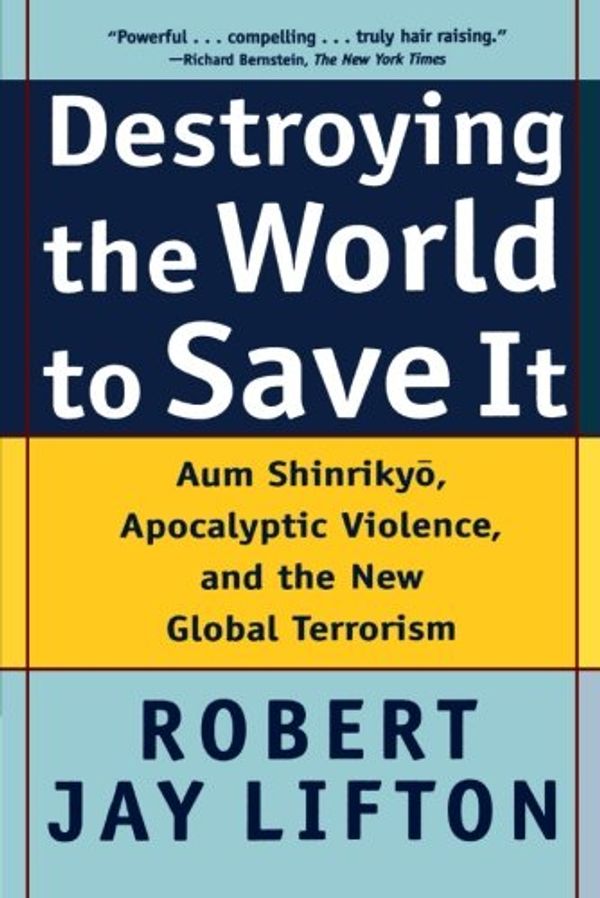 Cover Art for 9780805065114, Destroying the World to Save it by Robert Jay Lifton