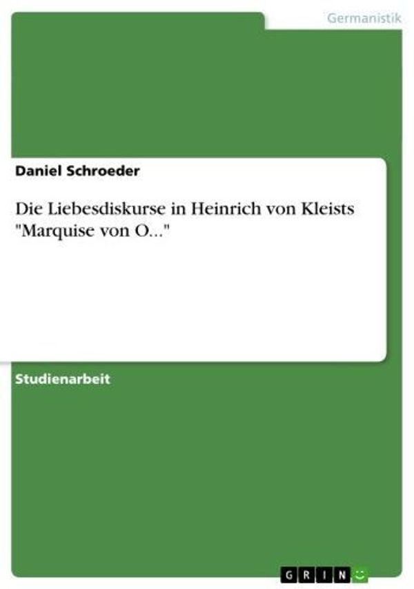 Cover Art for 9783656843740, Die Liebesdiskurse in Heinrich von Kleists 'Marquise von O.' by Daniel Schroeder