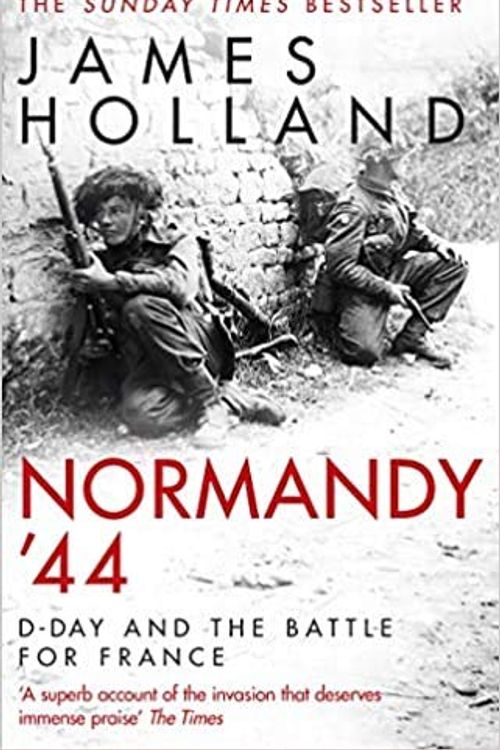 Cover Art for B08JQDZ8B9, By James Holland Normandy 44 D-Day and the Battle for France Paperback – 3 Sept 2020 by James Holland