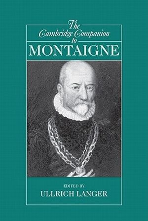 Cover Art for 9780521525565, The Cambridge Companion to Montaigne (Cambridge Companions to Philosophy) by Ullrich Langer