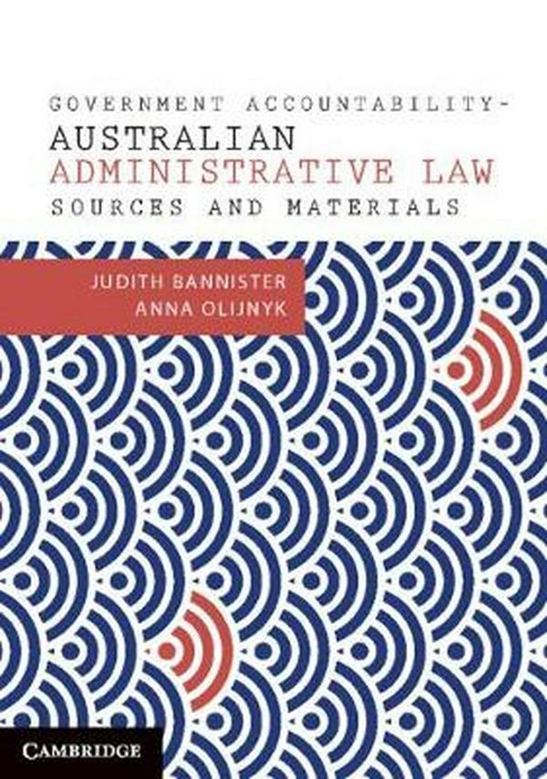 Cover Art for 9781316643976, Government Accountability Sources and Materials: Australian Administrative Law by Judith Bannister, Anna Olijnyk