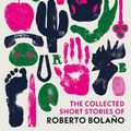 Cover Art for 9781784879488, The Collected Short Stories of Roberto Bolaño by Bolaño, Roberto