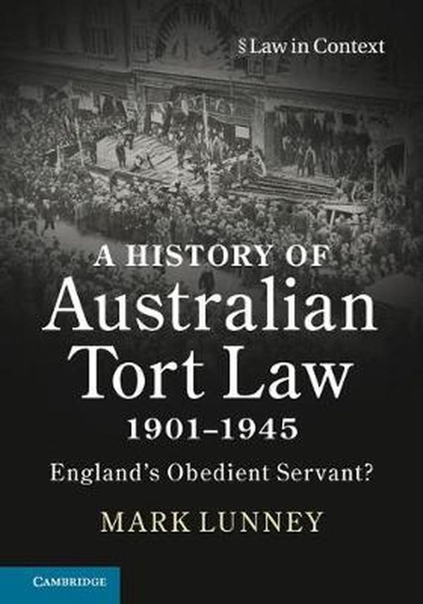 Cover Art for 9781108423311, A History of Australian Tort Law 1901-1945England's Obedient Servant? by Mark Lunney