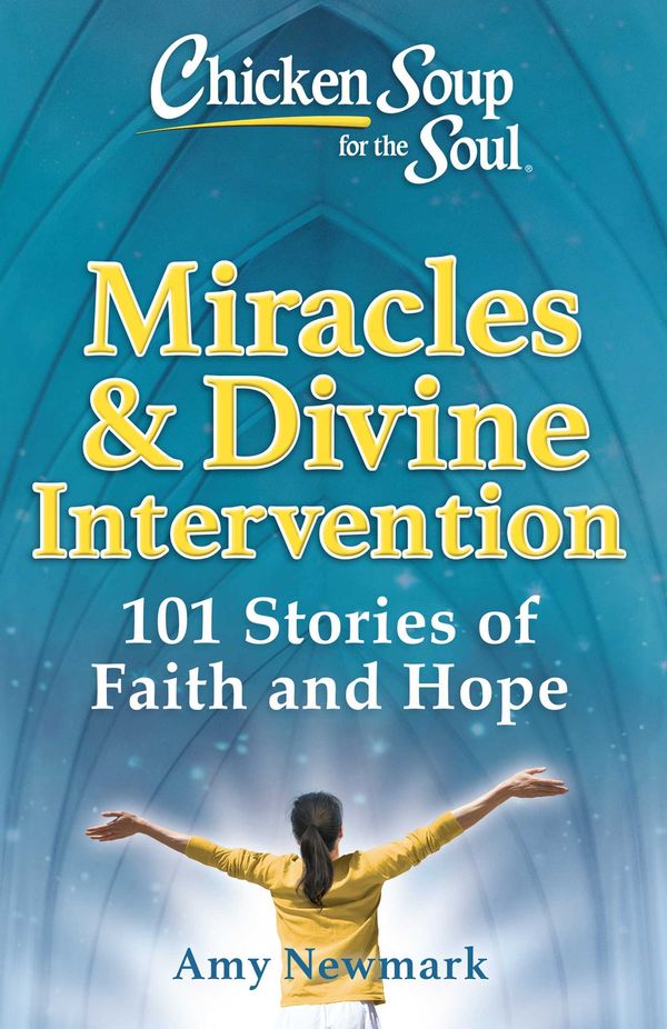 Cover Art for 9781611593136, Chicken Soup for the Soul: Miracles & Divine Intervention by Amy Newmark