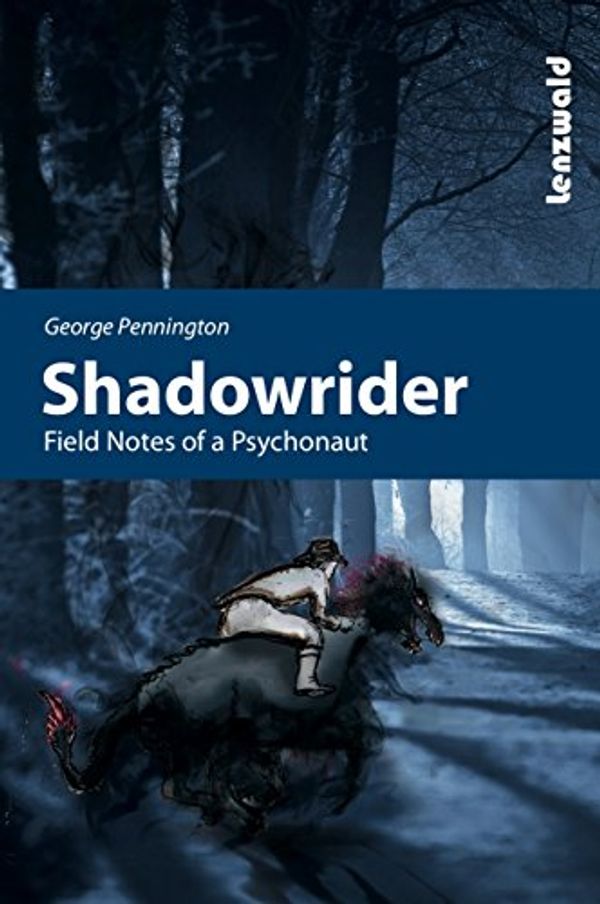 Cover Art for B07B2YKK1K, Shadowrider - Field notes of a psychonaut by George Pennington