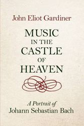 Cover Art for B01LPDVULI, Music in the Castle of Heaven: A Portrait of Johann Sebastian Bach by John Eliot Gardiner (2013-10-03) by John Eliot Gardiner