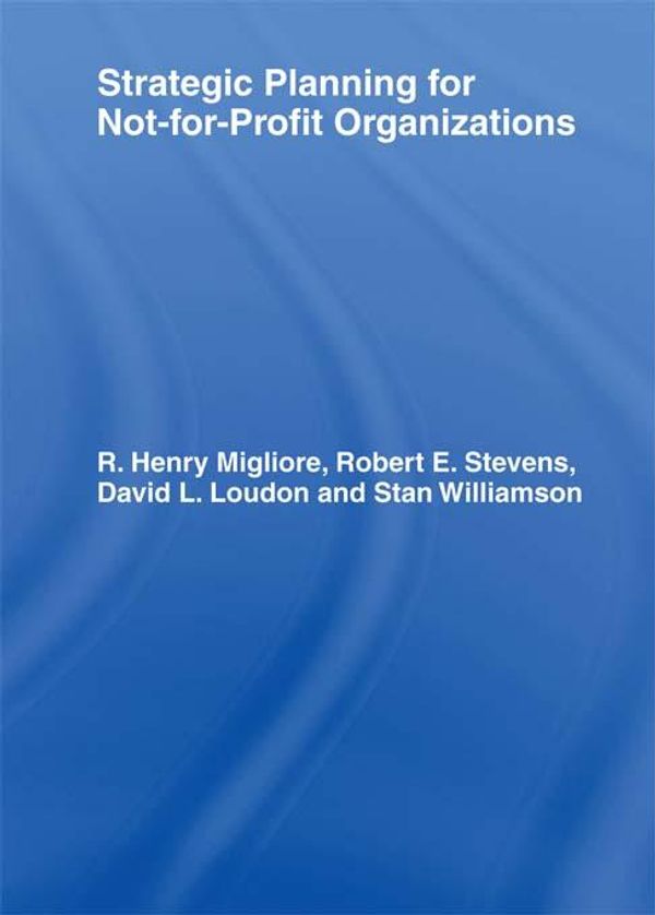 Cover Art for 9781135022853, Strategic Planning for Not-for-Profit Organizations by David L Loudon, R Henry Migliore, Robert E Stevens, Stanley G Williamson, William Winston
