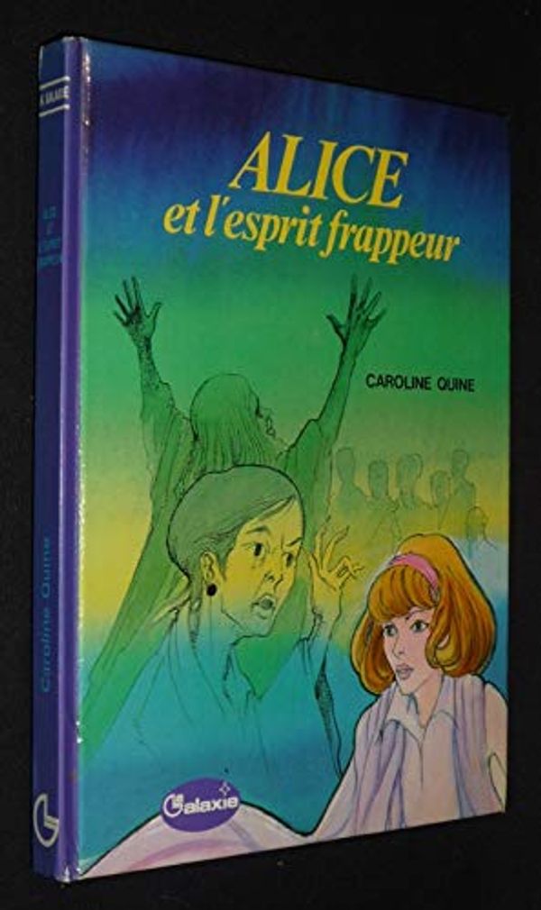 Cover Art for 9782010036583, Alice et l'esprit frappeur (La Galaxie) by Caroline Quine, Carolyn Keene, Anne Joba