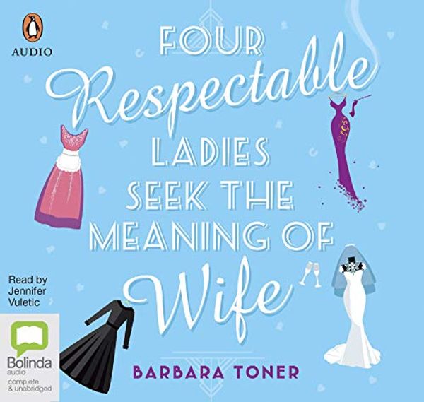 Cover Art for 9781489499769, Four Respectable Ladies Seek The Meaning Of Wife by Barbara Toner