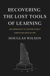 Cover Art for 9781954887107, Recovering the Lost Tools of Learning: An Approach to Distinctively Christian Education by Douglas Wilson, Marvin Olasky