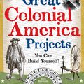 Cover Art for 9781936749256, Great Colonial America Projects by Kris Bordessa
