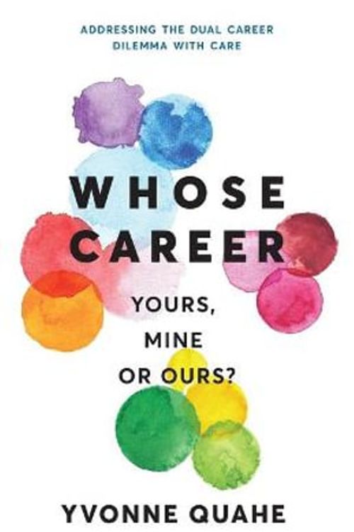 Cover Art for 9781919613314, Whose Career - Yours, Mine or Ours?: Addressing the Dual Career Dilemma with CARE by Yvonne Quahe