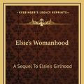 Cover Art for 9781163860342, Elsie's Womanhood by Martha Finley (author)