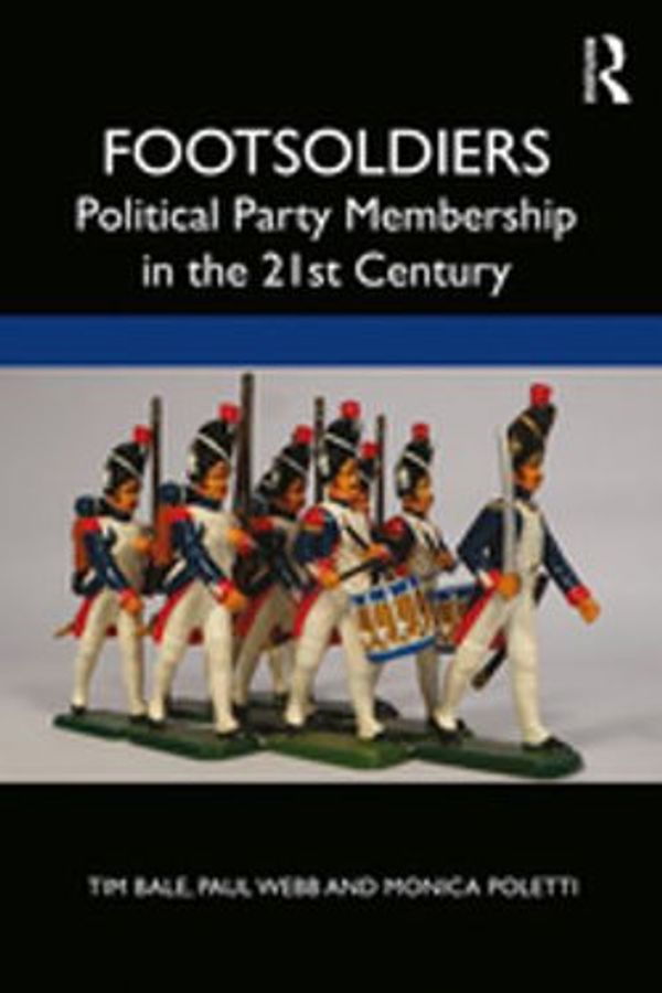Cover Art for 9781351400220, Footsoldiers: Political Party Membership in the 21st Century by Tim Bale, Paul Webb, Monica Poletti