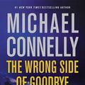 Cover Art for 9781455524211, The Wrong Side of Goodbye (Harry Bosch Novel) by Michael Connelly