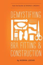 Cover Art for 9780989246118, Demystifying Bra Fitting and Construction by Norma Loehr