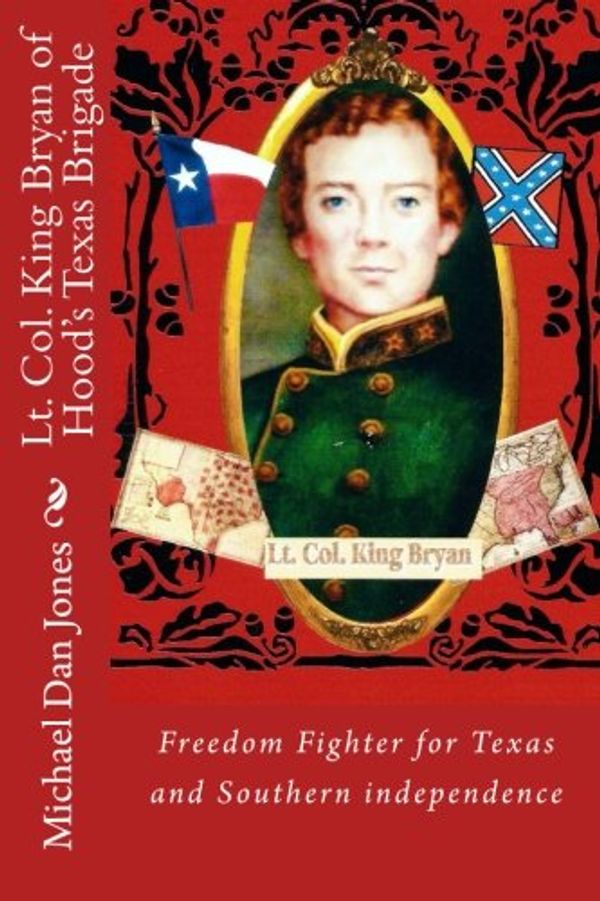 Cover Art for 9781484948057, Lt. Col. King Bryan of Hood's Texas Brigade by Michael Dan Jones