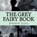 Cover Art for 9781979045445, The Grey Fairy Book by Andrew Lang