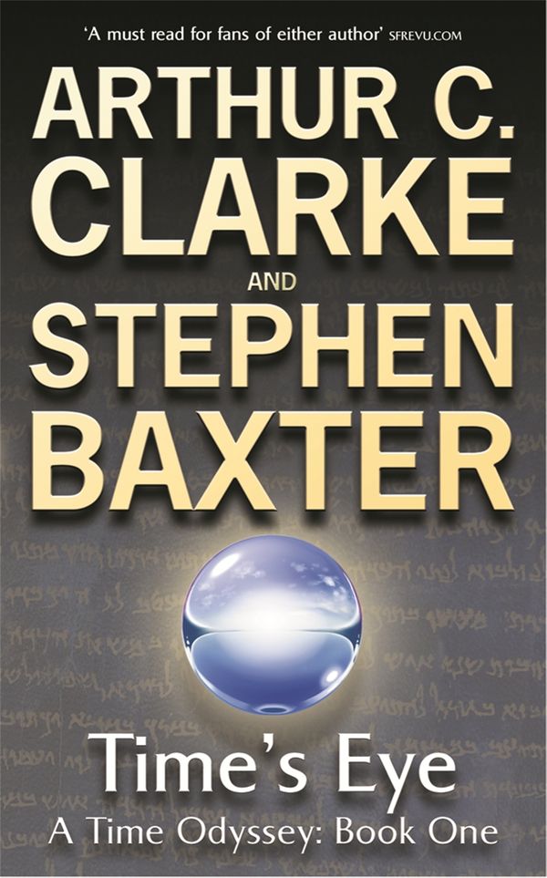 Cover Art for 9780575076471, Time's Eye: A Time Odyssey Book One by Stephen Baxter