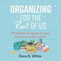Cover Art for 9781400231423, Organizing for the Rest of Us by Dana K. White