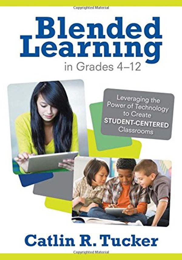 Cover Art for 9781452240862, Blended Learning in Grades 4-12 by Catlin R. Tucker