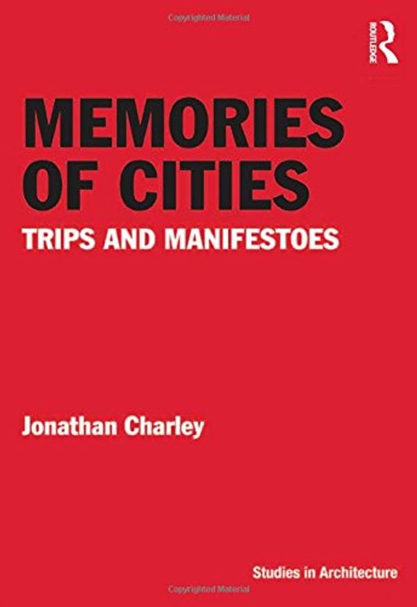 Cover Art for 9781138269989, Memories of Cities: Trips and Manifestoes by Jonathan Charley