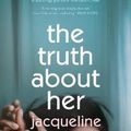 Cover Art for 9781460759165, The Truth About Her by Jacqueline Maley