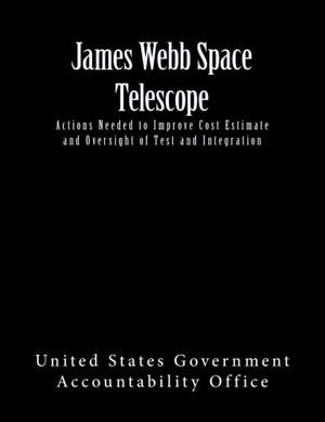 Cover Art for 9781482051698, James Webb Space Telescope: Actions Needed to Improve Cost Estimate and Oversight of Test and Integration by United States Government Accountability Office